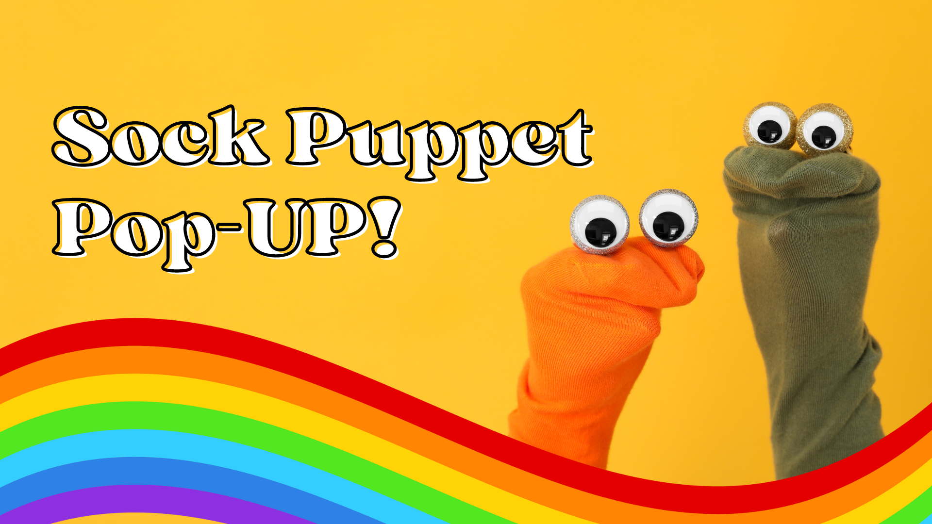 Sock Puppet Pop-Up banner contains two sock puppets with googly eyes and a rainbow ribbon